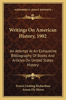 Paperback Writings On American History, 1902: An Attempt At An Exhaustive Bibliography Of Books And Articles On United States History Book