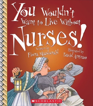 Hardcover You Wouldn't Want to Live Without Nurses! (You Wouldn't Want to Live Without...) (Library Edition) Book