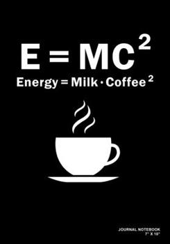 Paperback E= MC2 Energy = Milk Coffee 2: Journal, Notebook, Or Diary - 120 Blank Lined Pages - 7" X 10" - Matte Finished Soft Cover Book