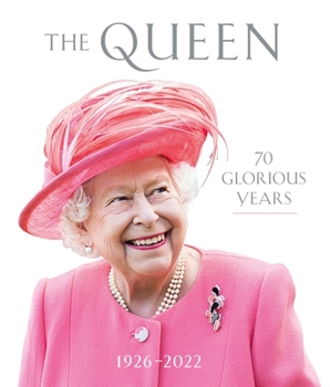 Hardcover The Queen: 70 Glorious Years: 1926-2022 Book