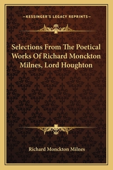 Paperback Selections From The Poetical Works Of Richard Monckton Milnes, Lord Houghton Book