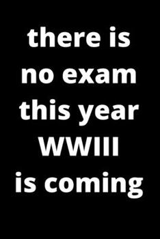 Paperback there is no exam this year / WWII / ww3 is coming / ww3 notebook: world war 3, lined notebook 120 pages 6x9 Book