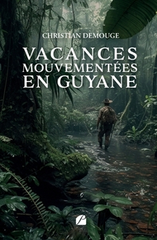 Vacances mouvementées en Guyane (French Edition)