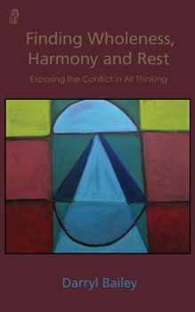 Paperback Finding Wholeness, Harmony and Rest: Exposing the Conflict in All Thinking Book