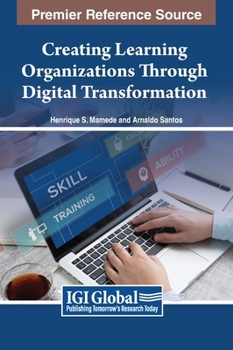Hardcover Creating Learning Organizations Through Digital Transformation Book