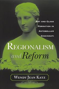 Paperback Regionalism and Reform: Art and Class Formation in Antebellum CI Book