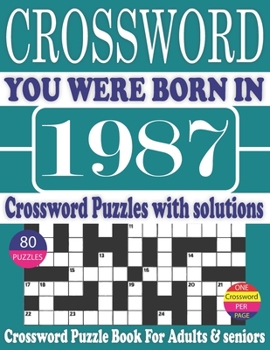 Paperback You Were Born in 1987 : Crossword Puzzle Book: Crossword Puzzle Book With Word Find Puzzles for Seniors Adults and All Other Puzzle Fans & Perfect ... Leisure Time of Adults With Solutions [Large Print] Book