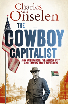 Paperback The Cowboy Capitalist: John Hays Hammond, the American West, and the Jameson Raid in South Africa Book
