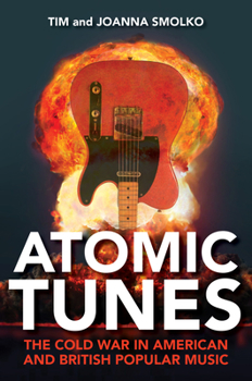 Hardcover Atomic Tunes: The Cold War in American and British Popular Music Book