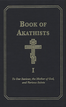 Hardcover Book of Akathists Volume I: To Our Saviour, the Mother of God and Various Saints Volume 1 Book