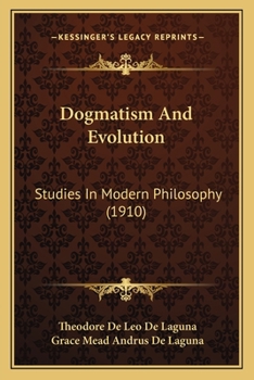 Paperback Dogmatism And Evolution: Studies In Modern Philosophy (1910) Book