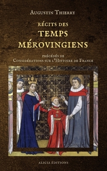 Récits des temps mérovingiens: précédés de Considérations sur l'Histoire de France