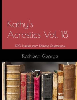 Paperback Kathy's Acrostics Vol. 18: 100 Puzzles from Eclectic Quotations Book