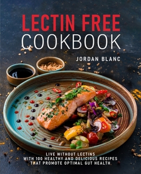 Paperback Lectin Free Cookbook: Live Without Lectins with 100 Healthy and Delicious Recipes that Promote Optimal Gut Health Book