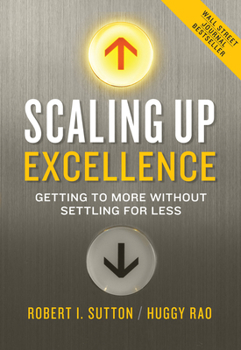 Hardcover Scaling Up Excellence: Getting to More Without Settling for Less Book