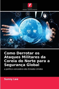 Paperback Como Derrotar os Ataques Militares da Coreia do Norte para a Segurança Global [Portuguese] Book