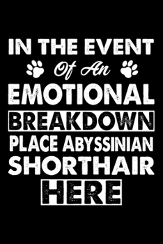 Paperback In The Event Emotional Breakdown Place Abyssinian Here: Cute Abyssinian Ruled Notebook, Great Accessories & Gift Idea for Abyssinian Owner & Lover.def Book