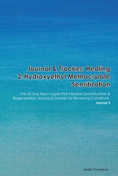 Paperback Journal & Tracker: Healing 2-Hydroxyethyl Methacrylate Sensitization: The 30 Day Raw Vegan Plant-Based Detoxification & Regeneration Jour Book