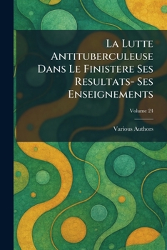Paperback La Lutte Antituberculeuse Dans Le Finistere Ses Resultats- Ses Enseignements [French] Book