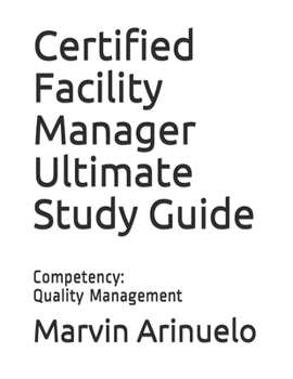 Paperback Certified Facility Manager Ultimate Study Guide: Competency: Quality Management Book