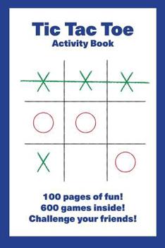 Paperback Tic Tac Toe Activity Book: 100 pages of fun! 600 games inside! Challenge your friends! Book