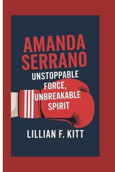 AMANDA SERRANO: Unstoppable Force, Unbreakable Spirit