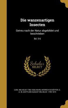 Hardcover Die Wanzenartigen Insecten: Getreu Nach Der Natur Abgebildet Und Beschrieben; Bd. 5-6 [German] Book