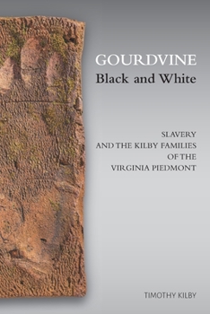 Paperback Gourdvine Black and White: Slavery and the Kilby Families of the Virginia Piedmont Book