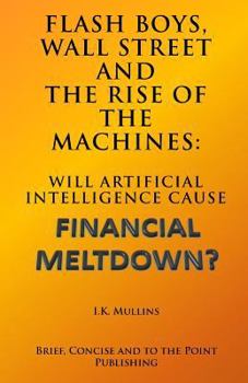 Paperback Flash Boys, Wall Street and the Rise of the Machines: Will Artificial Intelligence Cause Financial Meltdown? Book