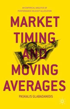 Hardcover Market Timing and Moving Averages: An Empirical Analysis of Performance in Asset Allocation Book