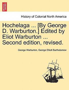 Paperback Hochelaga ... [By George D. Warburton.] Edited by Eliot Warburton ... Second Edition, Revised. Book