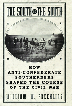 Paperback The South vs. The South: How Anti-Confederate Southerners Shaped the Course of the Civil War Book