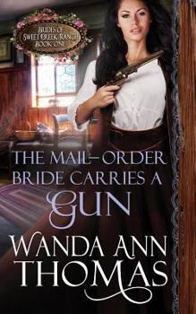 The Mail-Order Bride Carries a Gun - Book #1 of the Brides of Sweet Creek Ranch