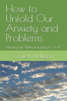 Paperback How to Unfold Our Anxiety and Problems: Meeting Life Without Rushing to "Fix It" Book