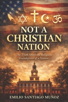 Not a Christian Nation: The Truth About the Religious Foundations of a Nation