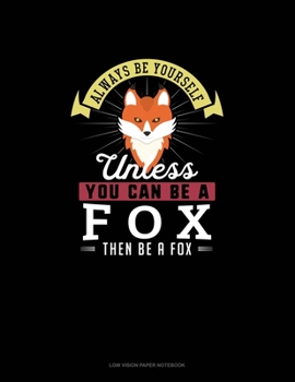 Paperback Always Be Yourself Unless You Can Be A Fox Then Be A Fox: Low Vision Paper Notebook Book