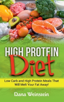Paperback High Protein Diet: Low Carb and High Protein Meals That Will Melt Your Fat Away! Book