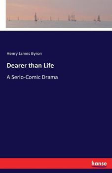 Paperback Dearer than Life: A Serio-Comic Drama Book