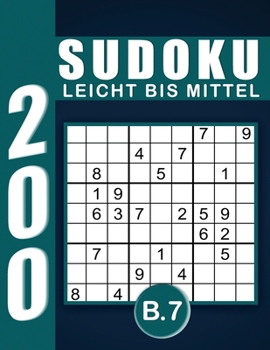 Sudoku Erwachsene Leicht Bis Mittel Band 7: Großdruck im DIN A4-Format, 200 Rätsel 9x9 Sudokus für Erwachsene Von Leicht Bis Mittel mit Lösungen | Ein ... Erwachsene und Senioren.. (German Edition)