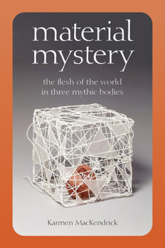 Paperback Material Mystery: The Flesh of the World in Three Mythic Bodies Book