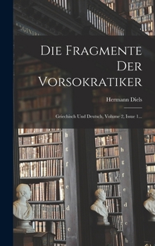 Hardcover Die Fragmente Der Vorsokratiker: Griechisch Und Deutsch, Volume 2, Issue 1... [Greek] Book