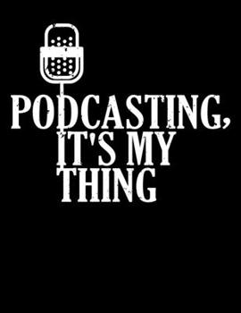 Paperback Podcasting, It's My Thing: Podcasting, It's My Thing Podcasters Blank Sketchbook to Draw and Paint (110 Empty Pages, 8.5" x 11") Book