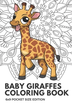 Paperback Baby Giraffes Coloring Book 6x9 Pocket Size Edition: Color Book with Black White Art Work Against Mandala Designs to Inspire Mindfulness and Creativit Book