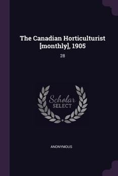 Paperback The Canadian Horticulturist [monthly], 1905: 28 Book