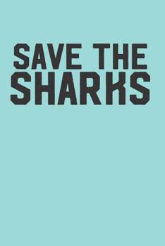Paperback Save the Sharks: Blank Lined Journal Sharks Notebook - 6x9 Inch - 120 Pages Book