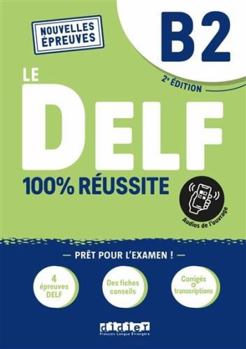 Paperback Le DELF B2 100% Réussite - édition 2021-2022 - Livre + didierfle.app: Nouvelles Epreuves [French] Book