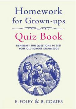 Hardcover Homework for Grown-Ups Quiz Book: Fiendishly Fun Questions to Test Your Old-School Knowledge Book