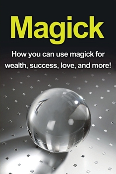 Paperback Magick: How you can use magick for wealth, success, love, and more! Book