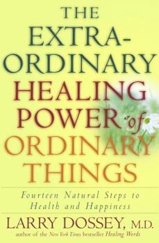 Hardcover The Extraordinary Healing Power of Ordinary Things: Fourteen Natural Steps to Health and Happiness Book