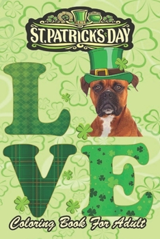 St Patricks Day Coloring Book For Adult: Boxer Shamrock Irish Dog An Adult Coloring Books St Patrick for Kids, Adults with Beautiful Irish Shamrock, ... St Patricks Day Book